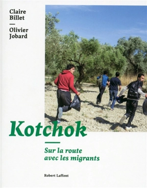 Kotchok : sur la route avec les migrants - Olivier Jobard