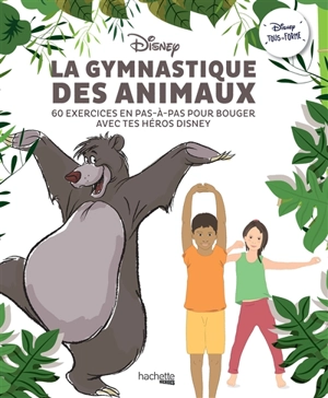 La gymnastique des animaux : 60 exercices en pas-à-pas pour bouger avec tes héros Disney - Walt Disney company