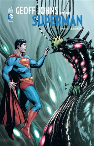 Geoff Johns présente Superman. Vol. 5. Brainiac - Geoff Johns