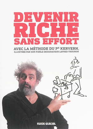 Devenir riche sans effort : avec la méthode du Pr Kervern - Gustave Kervern