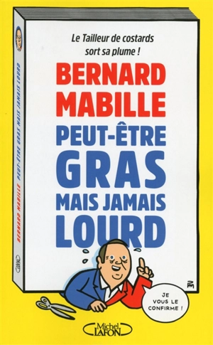 Peut-être gras mais jamais lourd : le tailleur de costards sort sa plume ! - Bernard Mabille