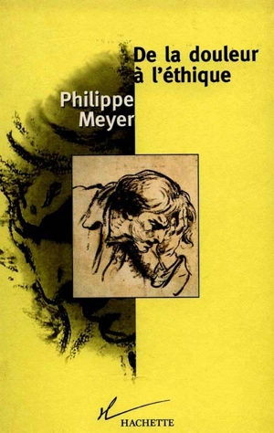 De la douleur à l'éthique - Philippe Meyer