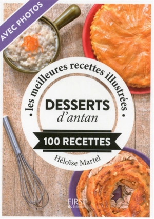 Les desserts d'antan : 100 recettes : les meilleures recettes illustrées - Héloïse Martel