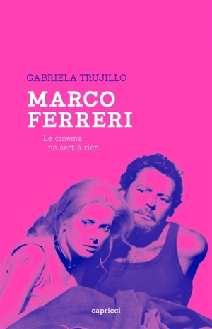 Marco Ferreri : le cinéma ne sert à rien - Gabriela Trujillo
