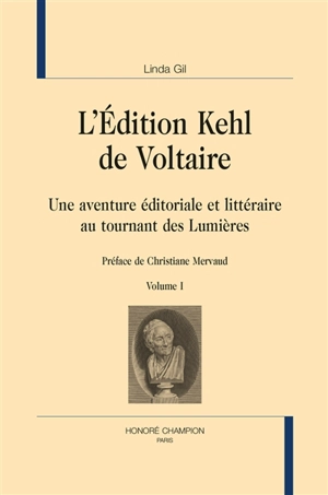 L'édition Kehl de Voltaire : une aventure éditoriale et littéraire au tournant des Lumières - Linda Gil