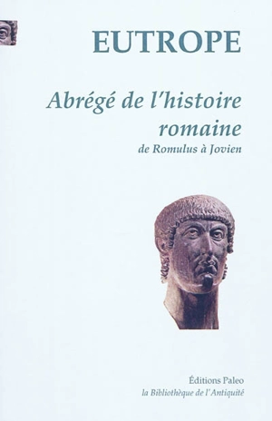 Abrégé de l'histoire romaine : de Romulus à Jovien : IVe siècle - Eutrope