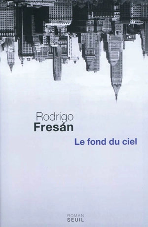 Le fond du ciel - Rodrigo Fresan