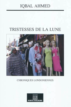 Tristesses de la lune : chroniques londoniennes - Iqbal Ahmed