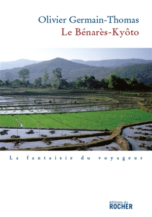 Le Bénarès-Kyôto : récit - Olivier Germain-Thomas