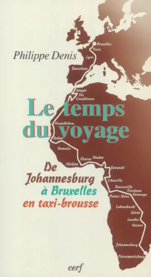 Le temps du voyage : de Johannesburg à Bruxelles en taxi-brousse - Philippe Denis