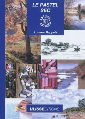 Le pastel sec : 101 astuces - Lorenzo Rappelli