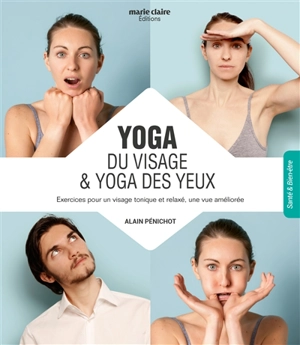 Yoga du visage yoga des yeux : techniques de bien-être associées - Alain Pénichot