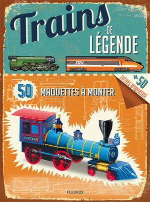 Trains de légende : 50 maquettes à monter - Philip Steele