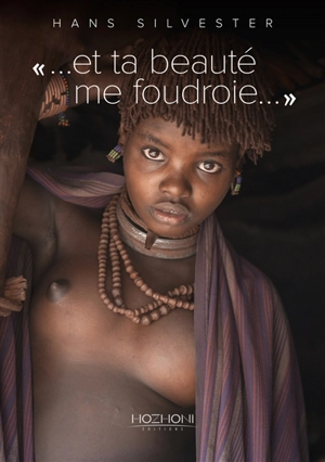 Et ta beauté me foudroie... : hommage à la grâce des femmes Hamers d'Ethiopie - Hans Silvester