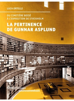 La pertinence de Gunnar Asplund : du cimetière boisé à l'exposition de Stockholm - Luca Ortelli