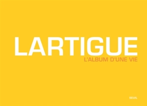 Lartigue : l'album d'une vie 1894-1986