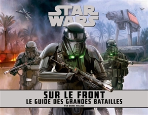 Star Wars : sur le front : le guide des grandes batailles - Daniel Wallace