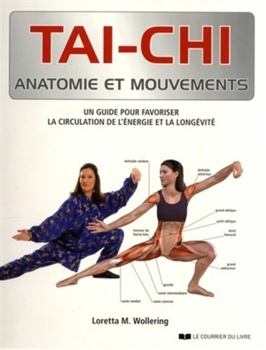 Tai-chi, anatomie et mouvements : un guide pour favoriser la circulation de l'énergie et la longévité - Loretta M. Wolerring