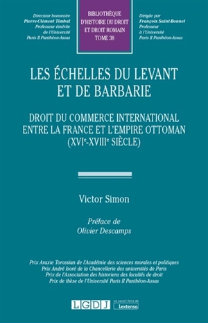 Les échelles du Levant et de Barbarie : droit du commerce international entre la France et l'Empire ottoman (XVIe-XVIIIe siècle) - Victor Simon