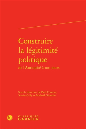 Construire la légitimité politique de l'Antiquité à nos jours