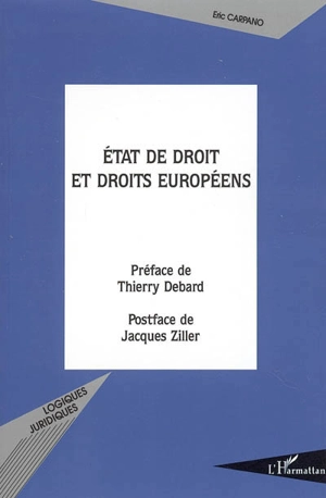 Etat de droit et droits européens : l'évolution du modèle de l'Etat de droit dans le cadre de l'européanisation des systèmes juridiques - Eric Carpano