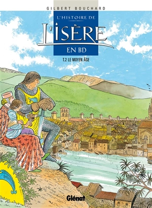 L'histoire de l'Isère en BD. Vol. 2. Le Moyen Age - Gilbert Bouchard