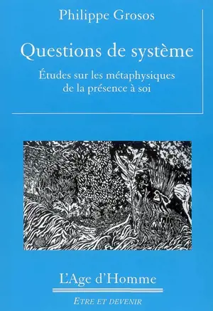 Questions de système : études sur les métaphysiques de la présence à soi - Philippe Grosos