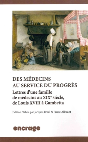 Des médecins au service du progrès : lettres d'une famille de médecins au XIXe siècle, de Louis XVIII à Gambetta - Ballard