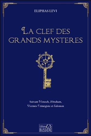 La clef des grands mystères : suivant  Hénoch, Abraham, Hermès Trimégiste et Salomon - Alphonse Constant