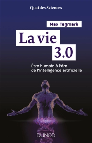 La vie 3.0 : être humain à l'ère de l'intelligence artificielle - Max Tegmark