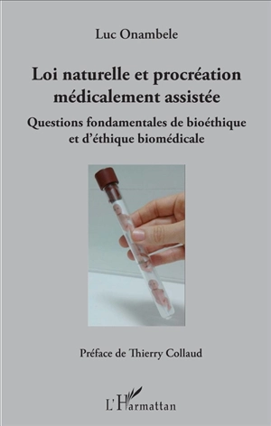 Loi naturelle et procréation médicalement assistée : questions fondamentales de bioéthique et d'éthique biomédicale - Luc Onambele