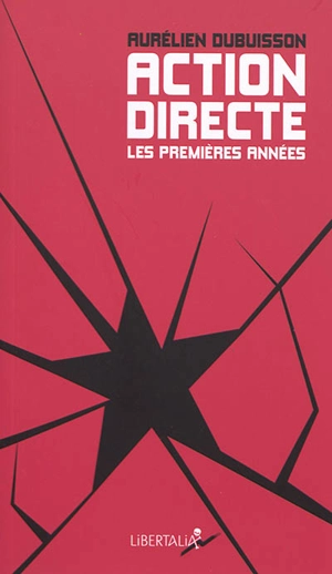 Action directe : les premières années : genèse d'un groupe armé, 1977-1982 - Aurélien Dubuisson