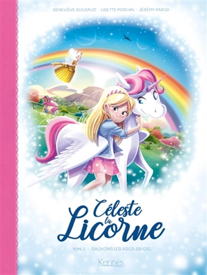 Céleste la licorne. Vol. 2. Sauvons les arcs-en-ciel - Lisette Morival