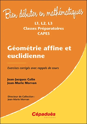 Géométrie affine et euclidienne : L1, L2, L3, classes préparatoires, Capes : exercices corrigés avec rappels de cours - Jean-Jacques Colin