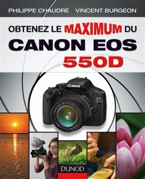 Obtenez le maximum du Canon EOS 550D - Philippe Chaudré