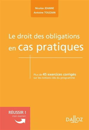 Le droit des obligations en cas pratiques : plus de 45 exercices corrigés sur les notions clés du programme - Nicolas Jeanne