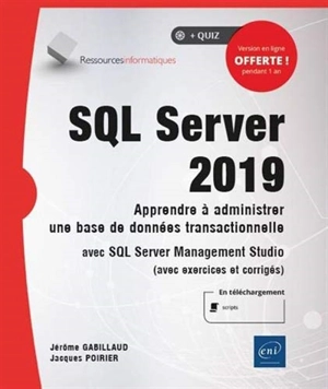 SQL Server 2019 : apprendre à administrer une base de données transactionnelle avec SQL Server Management Studio (avec exercices et corrigés) - Jérôme Gabillaud