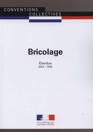 Bricolage : convention collective nationale du 30 septembre 1991, étendue par arrêté du 13 mars 1992 : IDCC 1606 - France. Ministère du travail, de l'emploi, de la formation professionnelle et du dialogue social