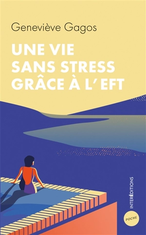 Une vie sans stress grâce à l'EFT - Geneviève Gagos