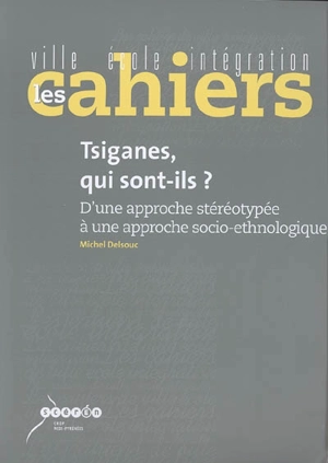 Tsiganes, qui sont-ils ? : d'une approche stéréotypée à une approche socio-ethnologique - Michel Delsouc