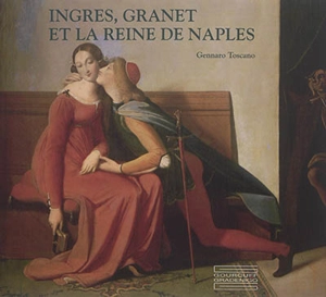 Ingres, Granet et la reine de Naples - Gennaro Toscano