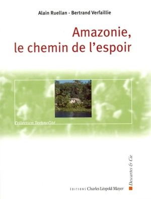 Amazonie : le chemin de l'espoir - Alain Ruellan