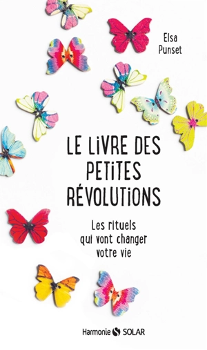 Le livre des petites révolutions : les rituels qui vont changer votre vie - Elsa Punset