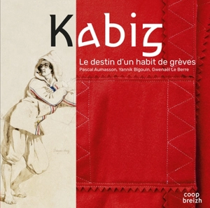Kabig : le destin d'un habit de grèves - Pascal Aumasson