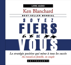 Soyez fiers de vous : [la stratégie positive qui mène à tous les succès : au travail, en famille, en couple] - Kenneth Blanchard