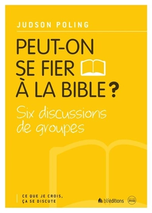 Peut-on se fier à la Bible ? : six dicussions de groupes - Judson Poling