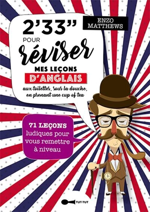 2' 33'' pour réviser mes leçons d'anglais : aux toilettes, sous la douche, en prenant une cup of tea : 71 leçons ludiques pour vous remettre à niveau - Enzo Matthews