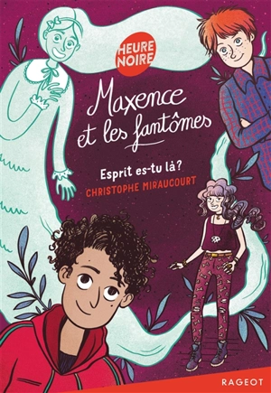 Maxence et les fantômes. Vol. 1. Esprit, es-tu là ? - Christophe Miraucourt