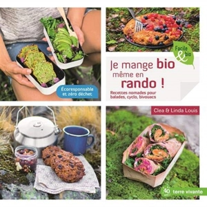 Je mange bio même en rando ! : recettes nomades pour balades, cyclo, bivouacs : écoresponsable et zéro déchet - Clea