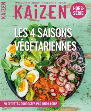 Kaizen, hors-série. Les 4 saisons végétariennes : 120 recettes proposées par Linda Louis - Linda Louis